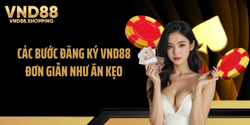 Các bước đăng ký VND88 đơn giản như ăn kẹo