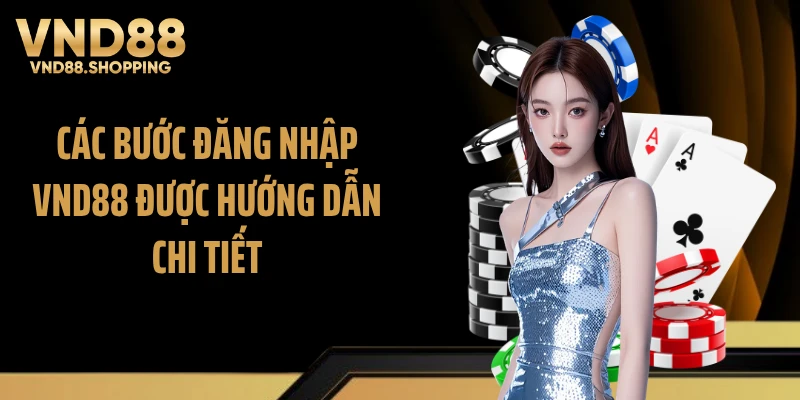 Các bước đăng nhập VND88 được hướng dẫn chi tiết