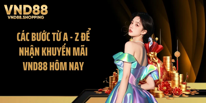 Các bước từ A - Z để nhận khuyến mãi VND88 hôm nay