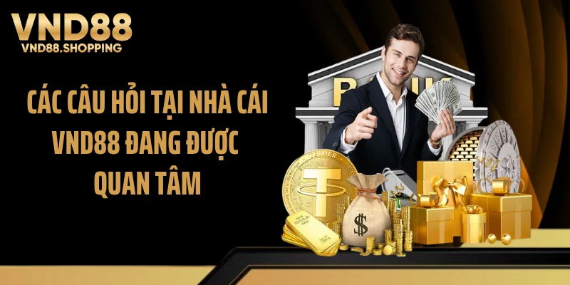 Các câu hỏi tại nhà cái VND88 đang được quan tâm