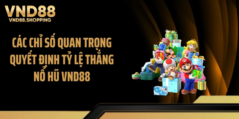Các chỉ số quan trọng quyết định tỷ lệ thắng nổ hũ VND88