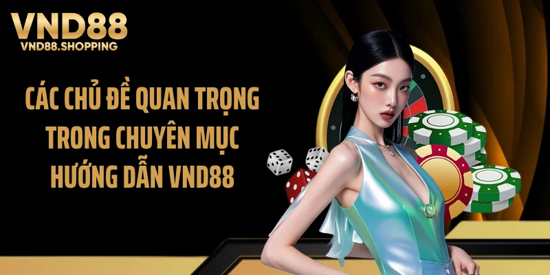 Các chủ đề quan trọng trong chuyên mục Hướng dẫn VND88