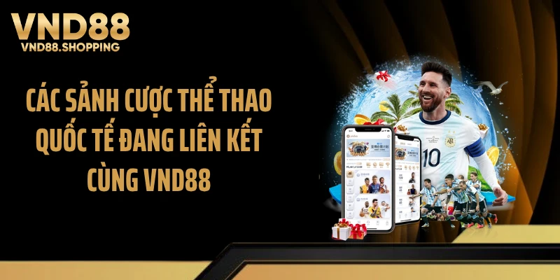 Các sảnh cược thể thao quốc tế đang liên kết cùng VND88