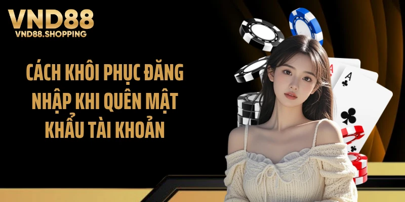 Cách khôi phục đăng nhập khi quên mật khẩu tài khoản
