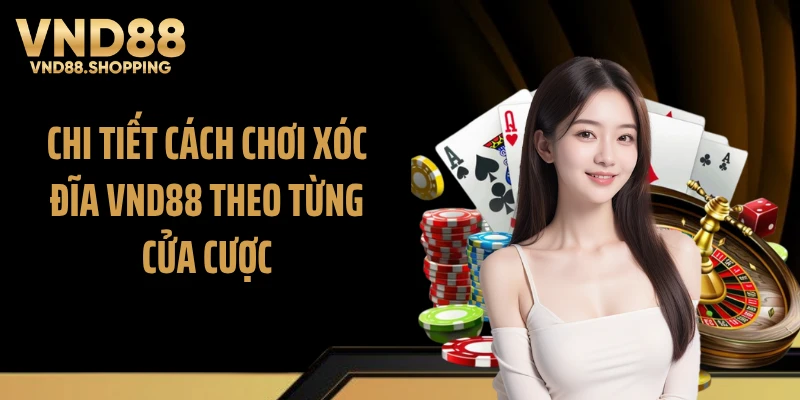 Chi tiết cách chơi xóc đĩa VND88 theo từng cửa cược
