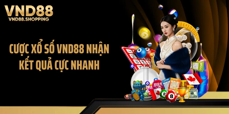Cược xổ số VND88 nhận kết quả cực nhanh