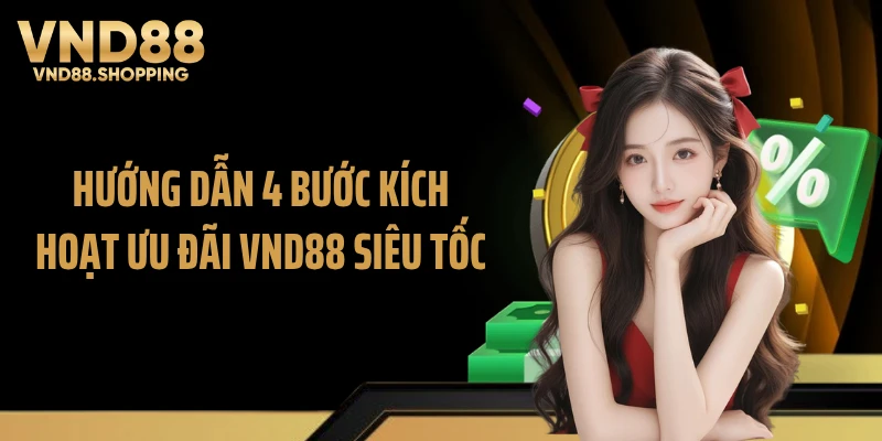 Hướng dẫn 4 bước kích hoạt ưu đãi VND88 siêu tốc