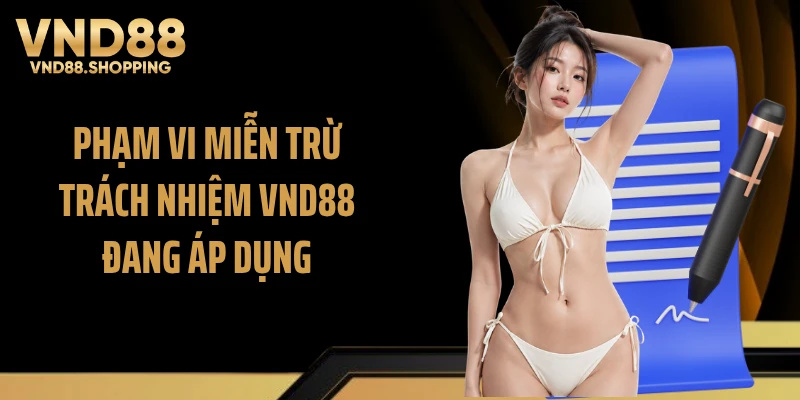 Phạm vi miễn trừ trách nhiệm VND88 đang áp dụng