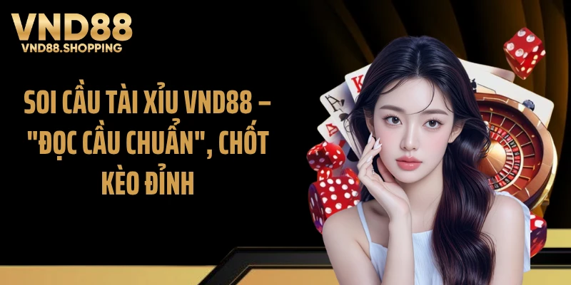 Soi Cầu Tài Xỉu VND88 - "Đọc Cầu Chuẩn", Chốt Kèo Đỉnh