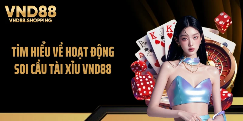 Tìm hiểu về hoạt động soi cầu tài xỉu VND88