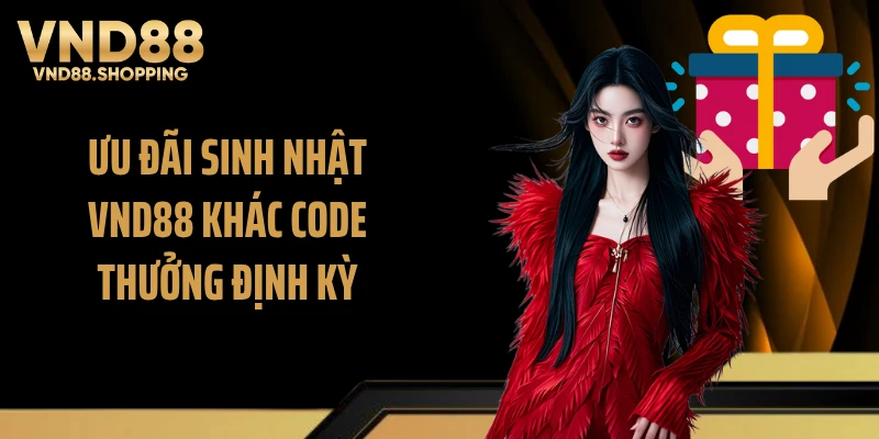 Ưu đãi sinh nhật VND88 khác code thưởng định kỳ