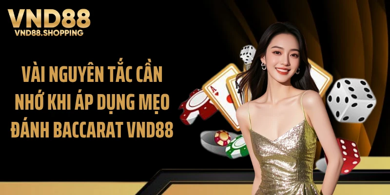 Vài nguyên tắc cần nhớ khi áp dụng mẹo đánh baccarat VND88